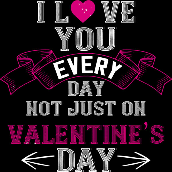 I Love You Every Day Not Just On Valentine Day Thumbnail