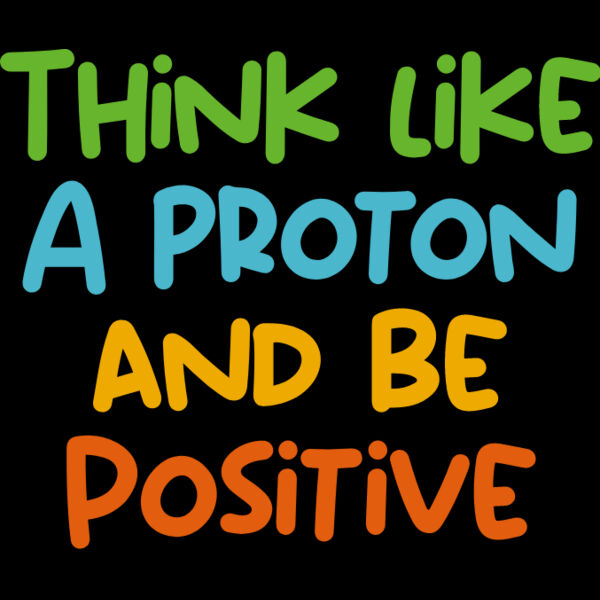 Think Like A Proton And Be Positive Thumbnail